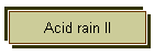 Acid rain II
