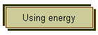 Using energy
