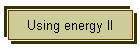 Using energy II