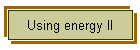 Using energy II