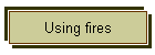 Using fires