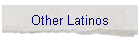 Other Latinos
