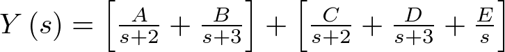 $Y\left( s \right) = \left[ {\frac{A}{{s + 2}} + \frac{B}{{s + 3}}} \right] + \left[ {\frac{C}{{s + 2}} + \frac{D}{{s + 3}} + \frac{E}{s}} \right]$