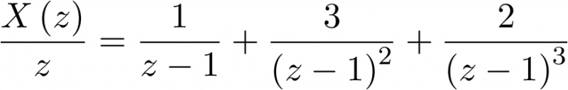 \[\frac{{X\left( z \right)}}{z} = \frac{1}{{z - 1}} + \frac{3}{{{{\left( {z - 1} \right)}^2}}} + \frac{2}{{{{\left( {z - 1} \right)}^3}}}\]