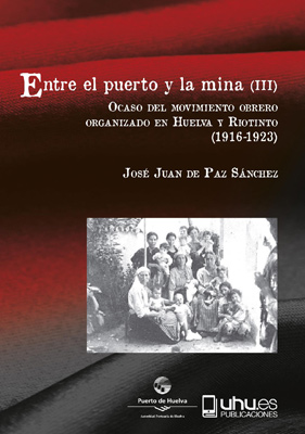 Portada del libro Entre el puerto y la mina (III): Ocaso del movimiento obrero organizado en Huelva y Riotinto, (1916-1923)
