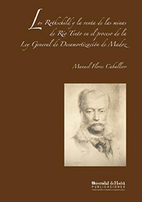 Portada del libro Los Rothschild y la venta de las minas de Río Tinto en el proceso de la Ley General de desamortización de Madoz