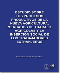 Estudio sobre los procesos productivos de la nueva agricultura, mercados de trabajo agrícolas y la inserción social de los trabajadores extranjeros