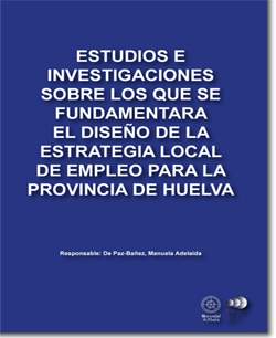Estudios e investigaciones sobre los que se fundamentara el diseño de la estrategia local de empleo para la provincia de Huelva