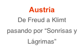 Austria
De Freud a Klimt
pasando por “Sonrisas y Lágrimas”