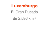 Luxemburgo
El Gran Ducado
de 2.586 km ²