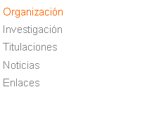 Cuadro de texto: Organización
Investigación
Titulaciones
Noticias
Enlaces