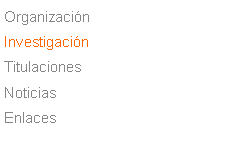 Cuadro de texto: Organizaci�nInvestigaci�nTitulacionesNoticiasEnlaces