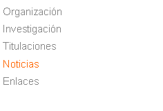 Cuadro de texto: Organizaci�nInvestigaci�nTitulacionesNoticiasEnlaces