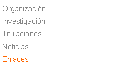Cuadro de texto: Organización
Investigación
Titulaciones
Noticias
Enlaces