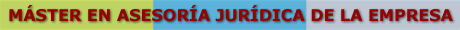 M&Aacute;STER OFICIAL EN ASESOR&Iacute;A JUR�DICA DE LA EMPRESA
