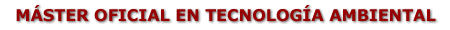 MÁSTER OFICIAL EN TECNOLOGÍA AMBIENTAL