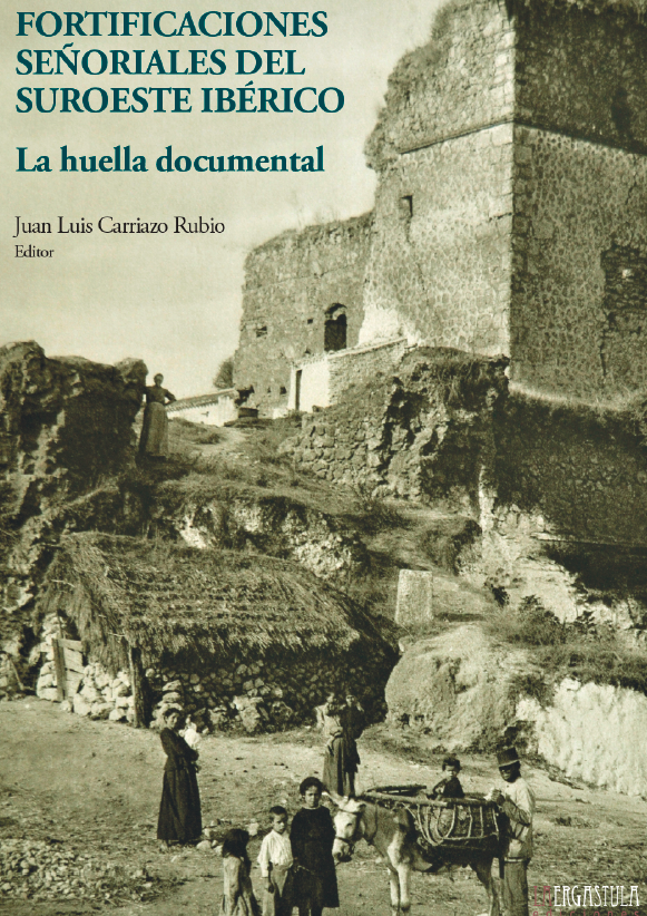 Fortificaciones Señoriales del Suroeste Ibérico. La huella Documental