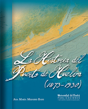 Imagen de portada de La historia del puerto de huelva ( 1873 - 1930)