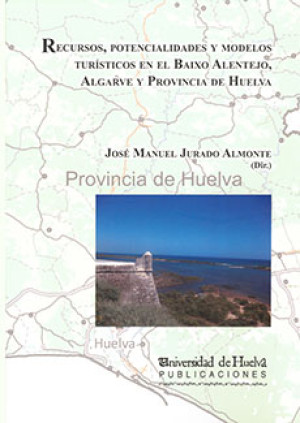 Imagen de portada de Recursos, poptencialidades y modelos turisticos en el baixo alentejo, algárve y provincia de huelva