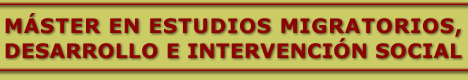 MÁSTER EN ESTUDIOS MIGRATORIOS, DESARROLLO E INTERVENCIÓN SOCIAL