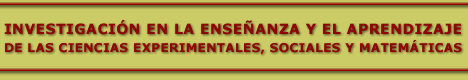 INVESTIGACIÓN EN LA ENSEÑANZA Y EL APRENDIZAJE DE LAS CIENCIAS EXPERIMENTALES, SOCIALES Y MATEMÁTICAS